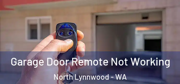  Garage Door Remote Not Working North Lynnwood - WA