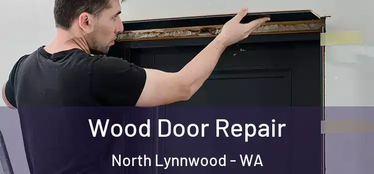  Wood Door Repair North Lynnwood - WA